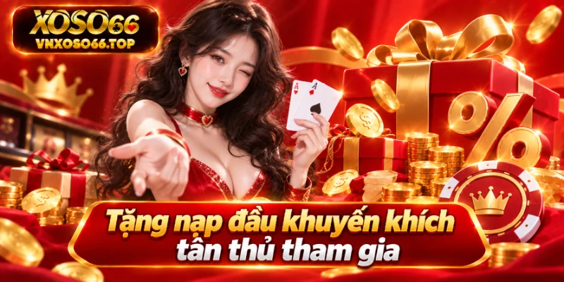 Tặng nạp đầu khuyến khích tân thủ tham gia